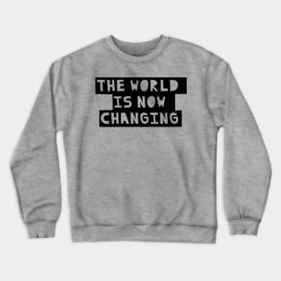 The World is now Changing Crewneck Sweatshirt